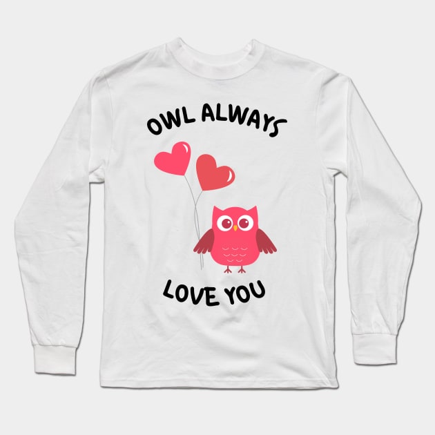 Owl Always Love You. Owl Lover Pun Quote. Ill Always Love You. Great Gift for Mothers Day, Fathers Day, Birthdays, Christmas or Valentines Day. Long Sleeve T-Shirt by That Cheeky Tee